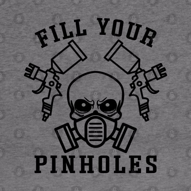 Fill Your Pinholes Garage Auto Body Painter Funny by GlimmerDesigns